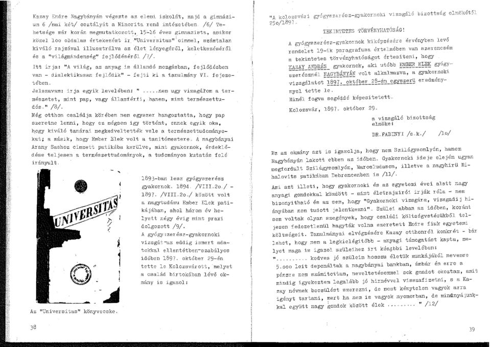 lényegéről, és a 11 világmindenség 11 Íejlődéséről /7/ keletkezéséről Itt i;:-ja: "A világ, az anyag is állandó mozgásban, fejlődésben van - dialektikusan fejlődik" - fejti ki a tanulmány VI.