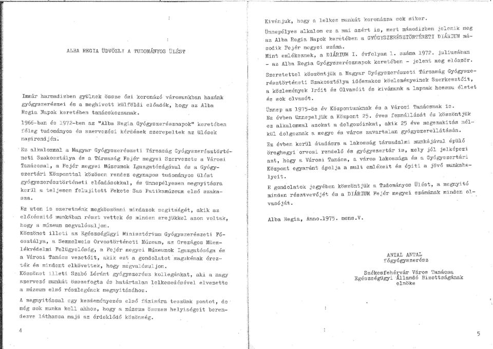 1966-ban és 1972-ben az "Alba Regia Gyógyszerésznapok" keretében :főleg tudományos és szervezési kérdések szerepeltek ClZ ülések napirendjén.