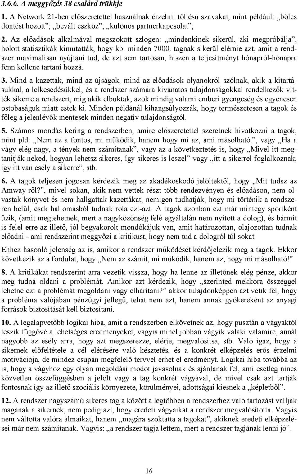 tagnak sikerül elérnie azt, amit a rendszer maximálisan nyújtani tud, de azt sem tartósan, hiszen a teljesítményt hónapról-hónapra fenn kellene tartani hozzá. 3.