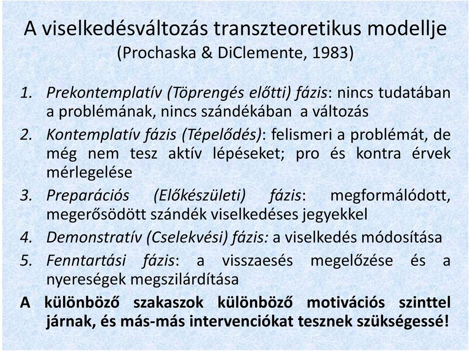 Kontemplatív fázis (Tépelődés): felismeri a problémát, de még nem tesz aktív lépéseket; pro és kontra érvek mérlegelése 3.