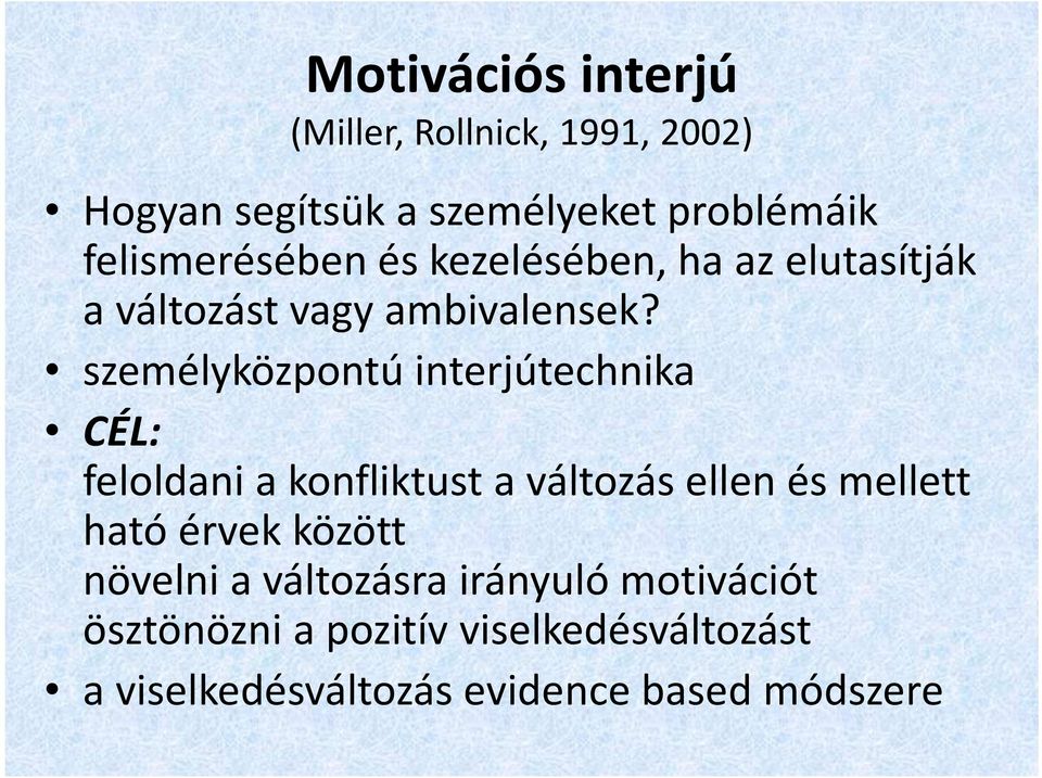 személyközpontú interjútechnika CÉL: feloldani a konfliktust a változás ellen és mellett ható érvek