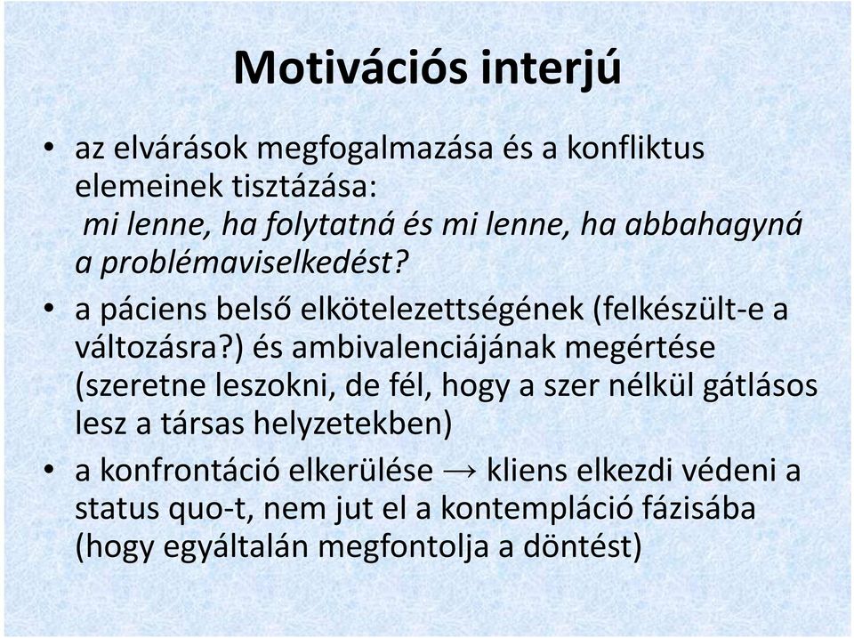 ) és ambivalenciájának megértése (szeretne leszokni, de fél, hogy a szer nélkül gátlásos lesz a társas helyzetekben) a