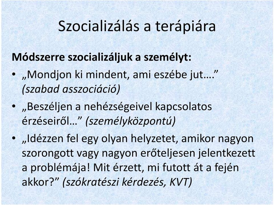 (szabad asszociáció) Beszéljen a nehézségeivel kapcsolatos érzéseiről (személyközpontú)