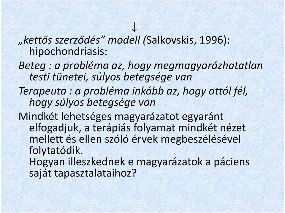 van Mindkét lehetséges magyarázatot egyaránt elfogadjuk, a terápiás folyamat mindkét nézet mellett és ellen