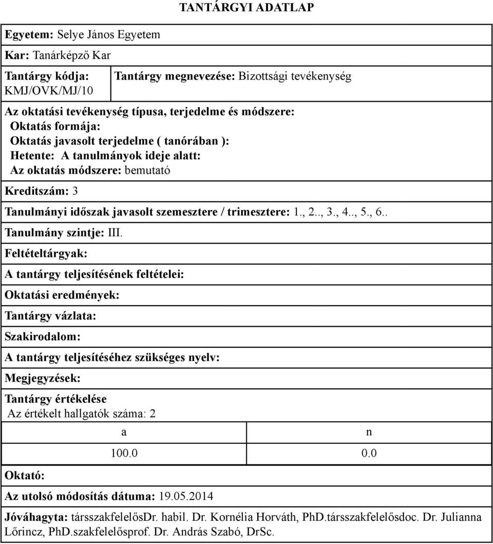 3 Tanulmányi időszak javasolt szemesztere / trimesztere: 1., 2.