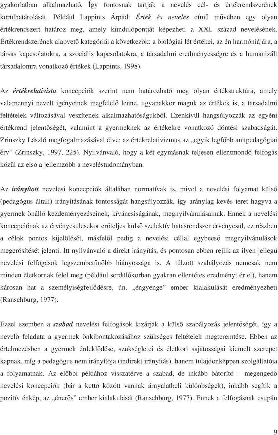 Értékrendszerének alapvet kategóriái a következk: a biológiai lét értékei, az én harmóniájára, a társas kapcsolatokra, a szociális kapcsolatokra, a társadalmi eredményességre és a humanizált