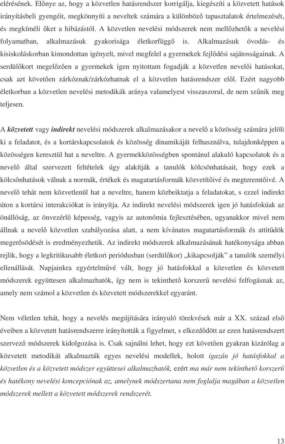 hibázástól. A közvetlen nevelési módszerek nem mellzhetk a nevelési folyamatban, alkalmazásuk gyakorisága életkorfügg is.