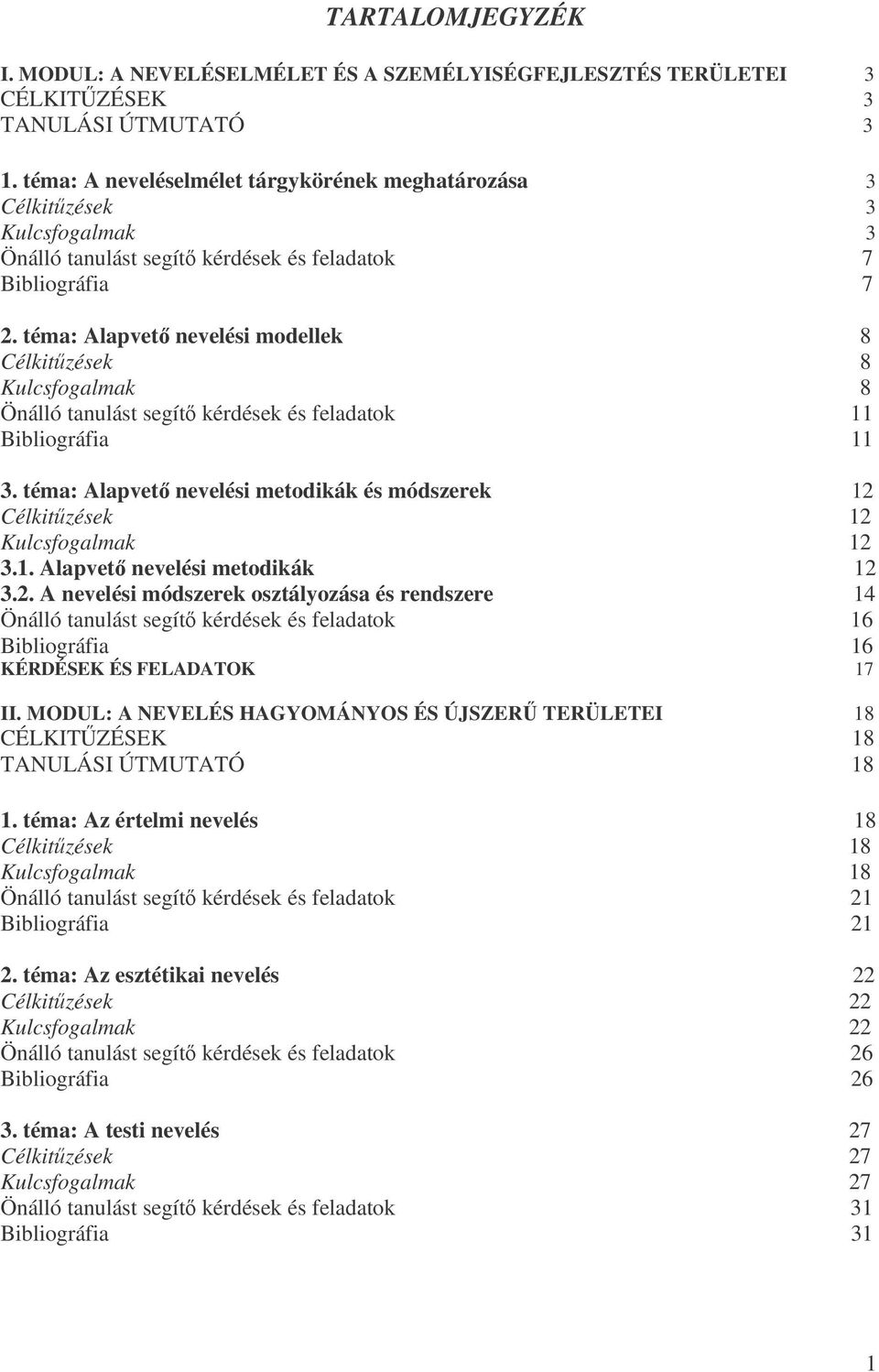 téma: Alapvet nevelési modellek 8 Célkitzések 8 Kulcsfogalmak 8 Önálló tanulást segít kérdések és feladatok 11 Bibliográfia 11 3.