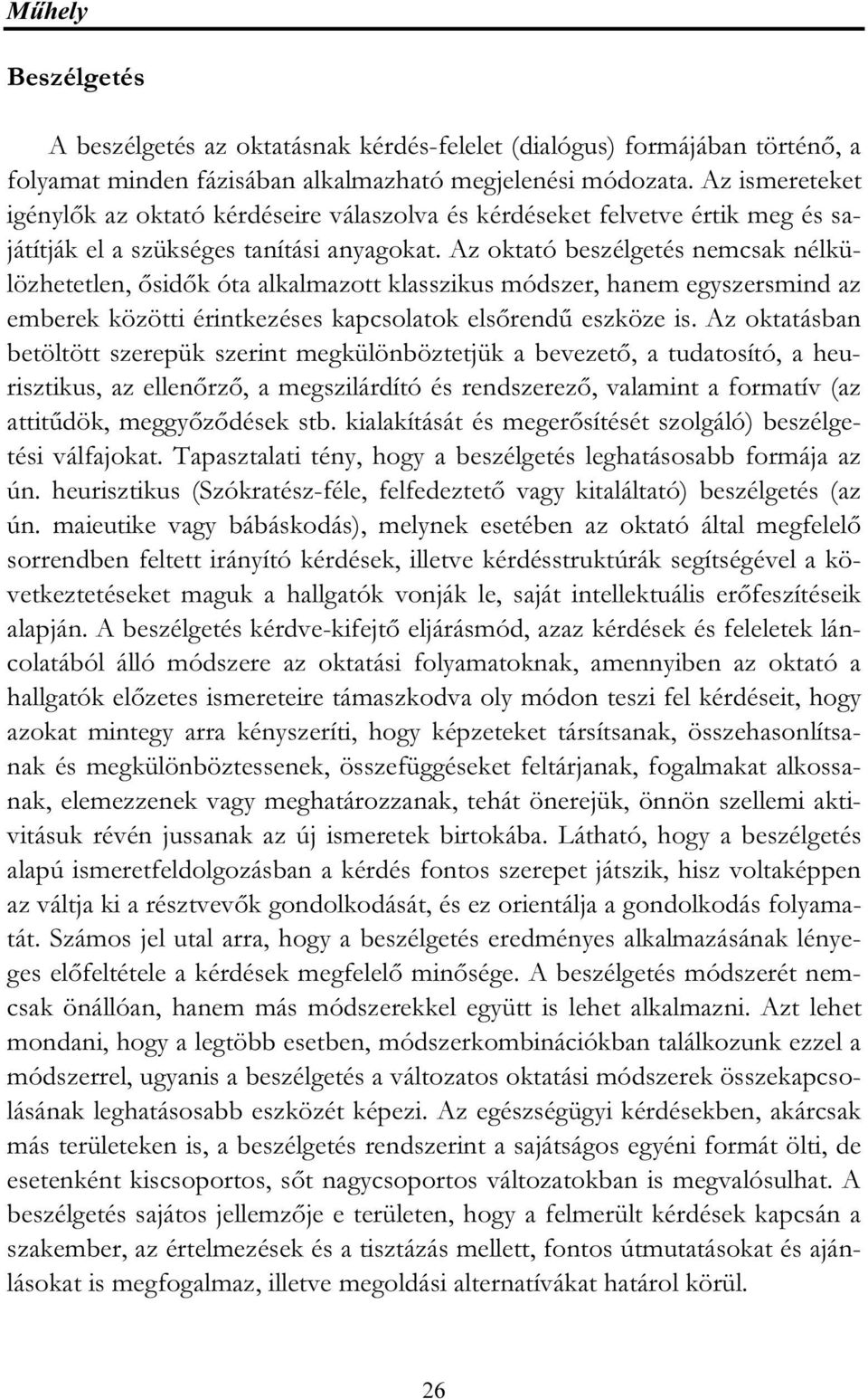 Az oktató beszélgetés nemcsak nélkülözhetetlen, ősidők óta alkalmazott klasszikus módszer, hanem egyszersmind az emberek közötti érintkezéses kapcsolatok elsőrendű eszköze is.