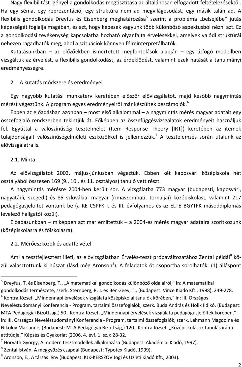 Ez a gondolkodási tevékenység kapcsolatba hozható olyanfajta érvelésekkel, amelyek valódi struktúrái nehezen ragadhatók meg, ahol a szituációk könnyen félreinterpretálhatók.