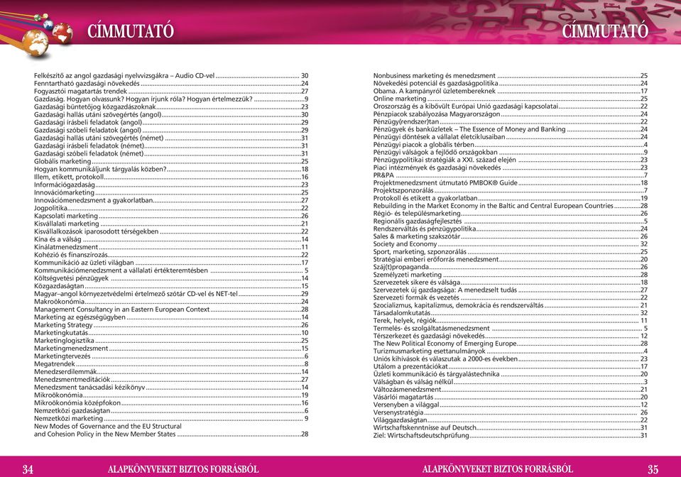 ..29 Gazdasági szóbeli feladatok (angol)...29 Gazdasági hallás utáni szövegértés (német)...31 Gazdasági írásbeli feladatok (német)...31 Gazdasági szóbeli feladatok (német)...31 Globális marketing.