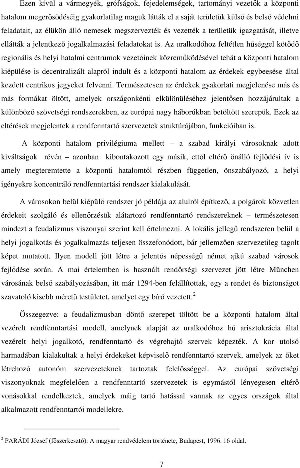 Az uralkodóhoz feltétlen hűséggel kötődő regionális és helyi hatalmi centrumok vezetőinek közreműködésével tehát a központi hatalom kiépülése is decentralizált alapról indult és a központi hatalom az