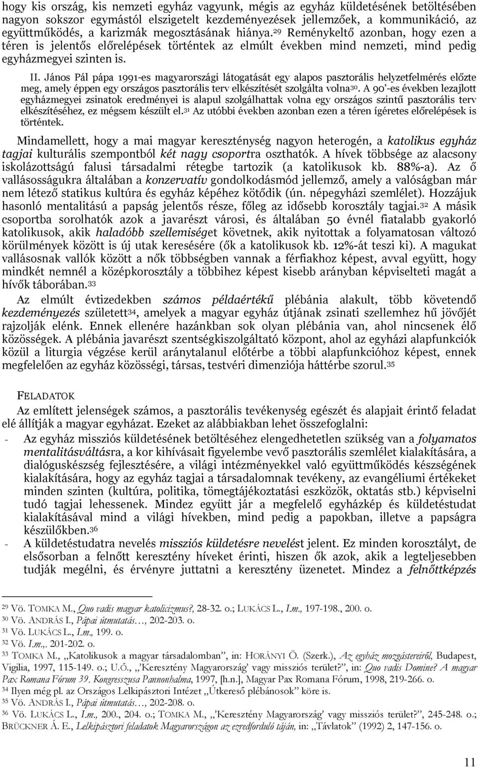 János Pál pápa 1991-es magyarországi látogatását egy alapos pasztorális helyzetfelmérés előzte meg, amely éppen egy országos pasztorális terv elkészítését szolgálta volna 30.