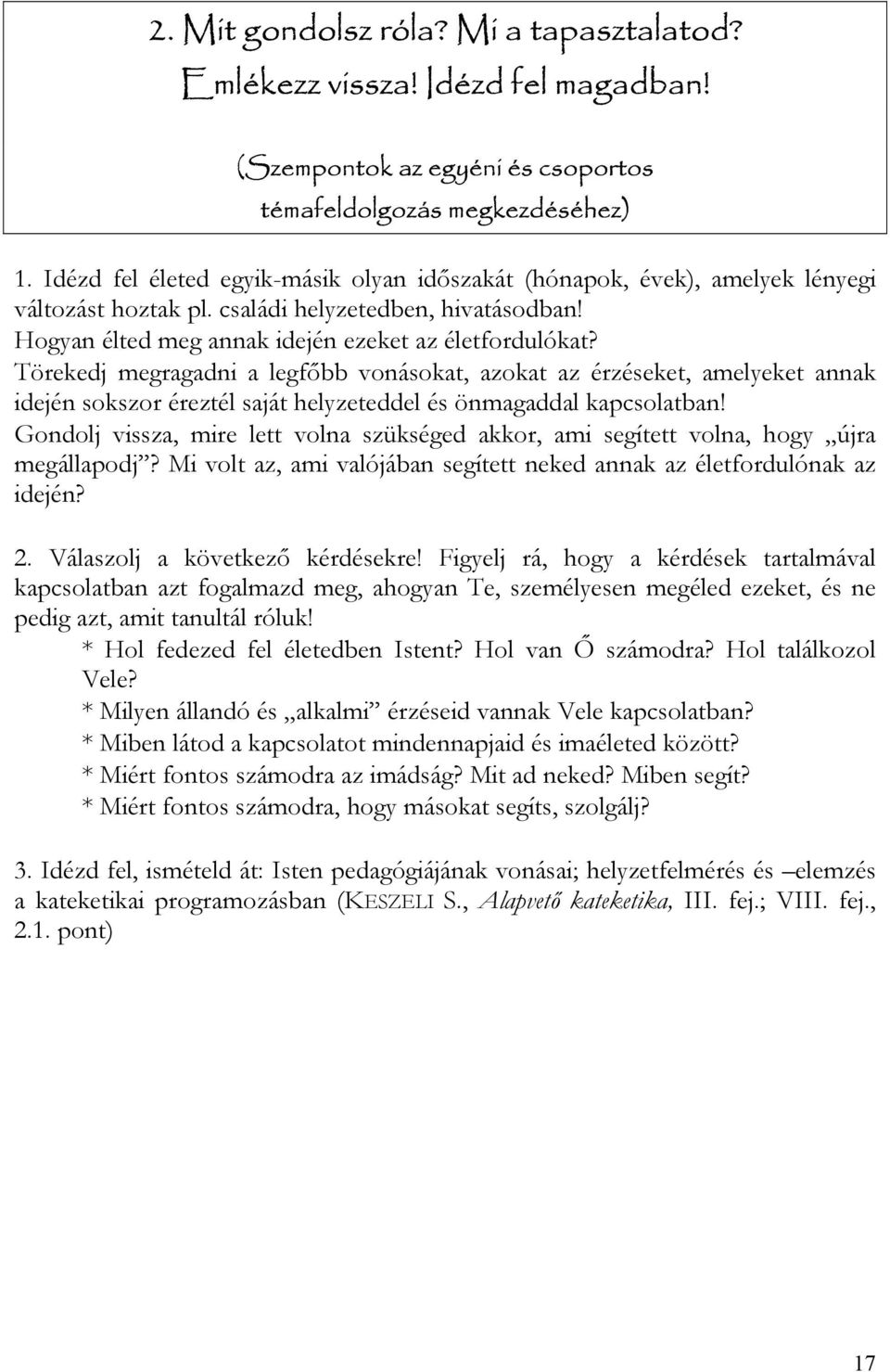 Törekedj megragadni a legfőbb vonásokat, azokat az érzéseket, amelyeket annak idején sokszor éreztél saját helyzeteddel és önmagaddal kapcsolatban!