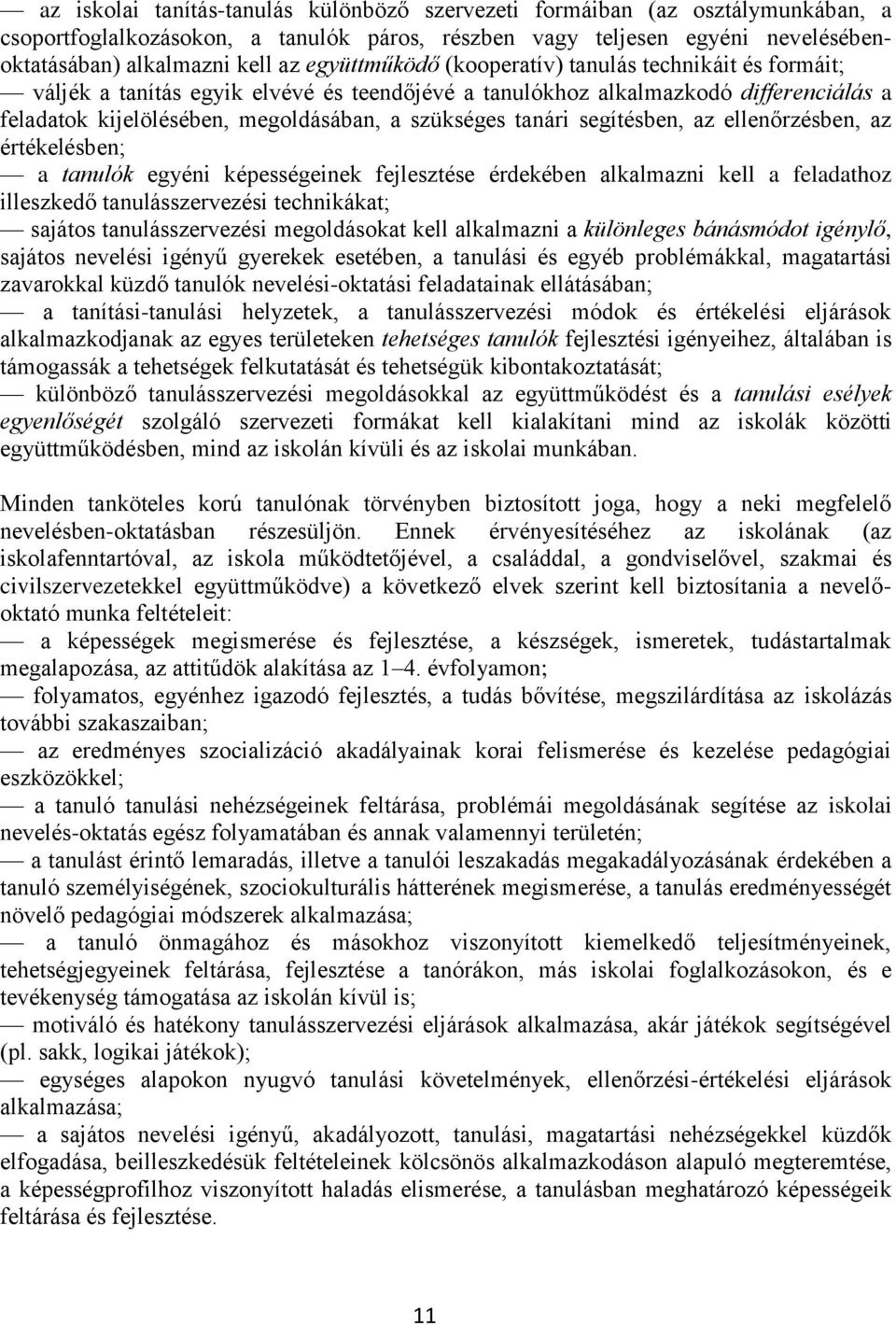 tanári segítésben, az ellenőrzésben, az értékelésben; a tanulók egyéni képességeinek fejlesztése érdekében alkalmazni kell a feladathoz illeszkedő tanulásszervezési technikákat; sajátos