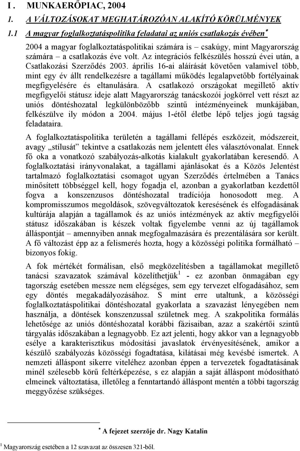 Az integrációs felkészülés hosszú évei után, a Csatlakozási Szerződés 2003.