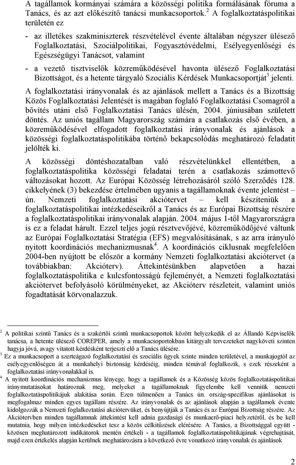 Egészségügyi Tanácsot, valamint - a vezető tisztviselők közreműködésével havonta ülésező Foglalkoztatási Bizottságot, és a hetente tárgyaló Szociális Kérdések Munkacsoportját 3 jelenti.