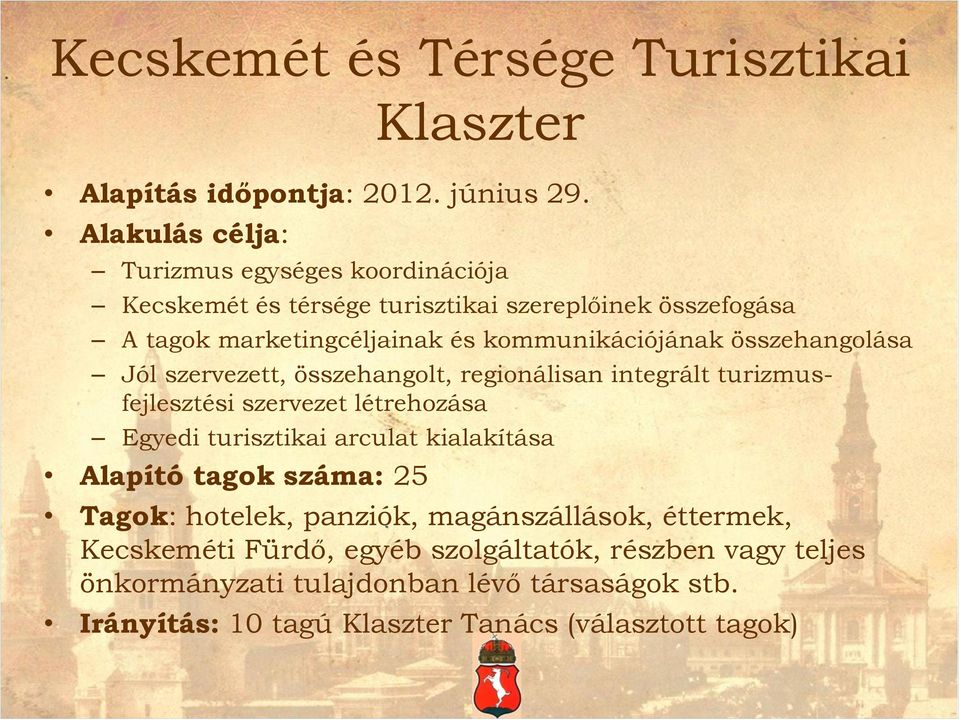 összehangolása Jól szervezett, összehangolt, regionálisan integrált turizmusfejlesztési szervezet létrehozása Egyedi turisztikai arculat kialakítása