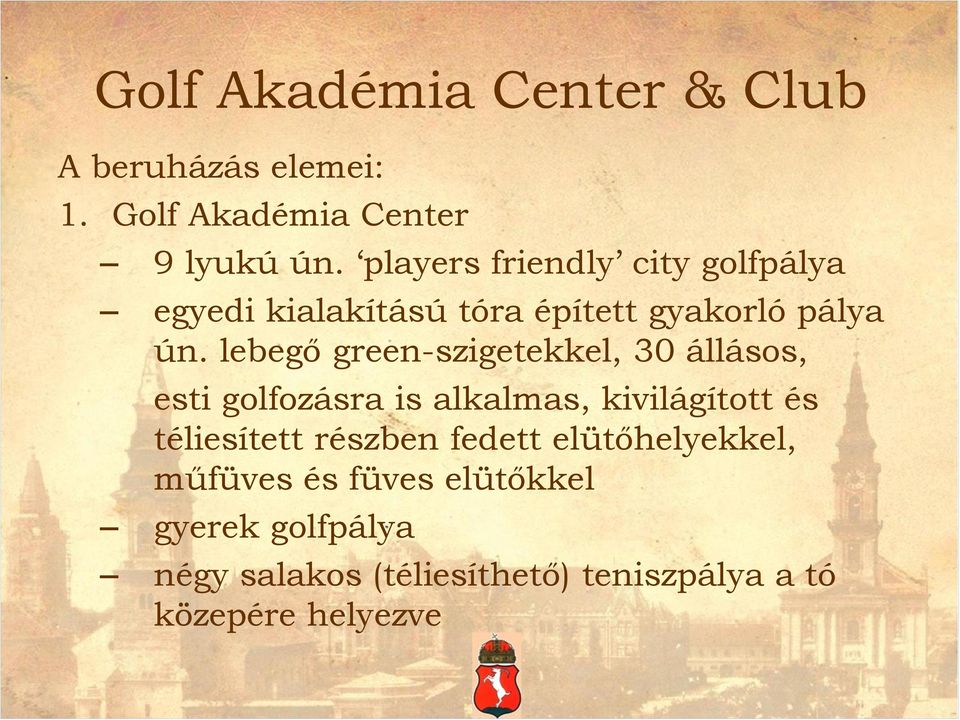 lebegő green-szigetekkel, 30 állásos, esti golfozásra is alkalmas, kivilágított és téliesített