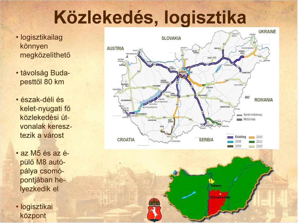 keresztezik a várost az M5 és az é- pülő M8 autópálya