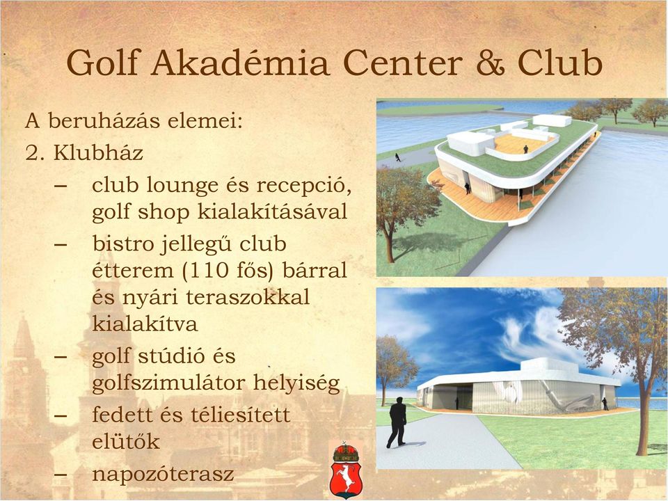 jellegű club étterem (110 fős) bárral és nyári teraszokkal