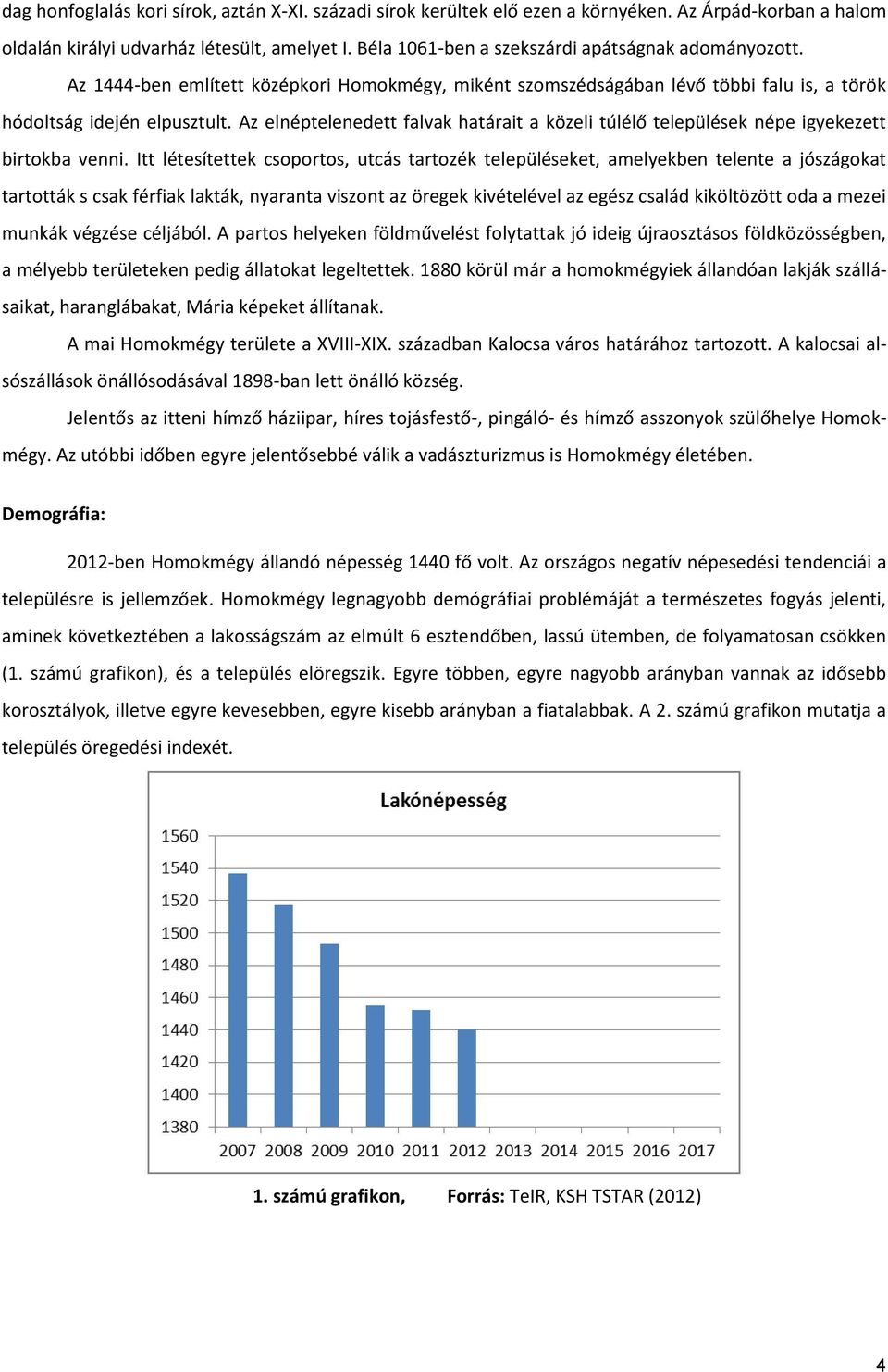 Az elnéptelenedett falvak határait a közeli túlélő települések népe igyekezett birtokba venni.