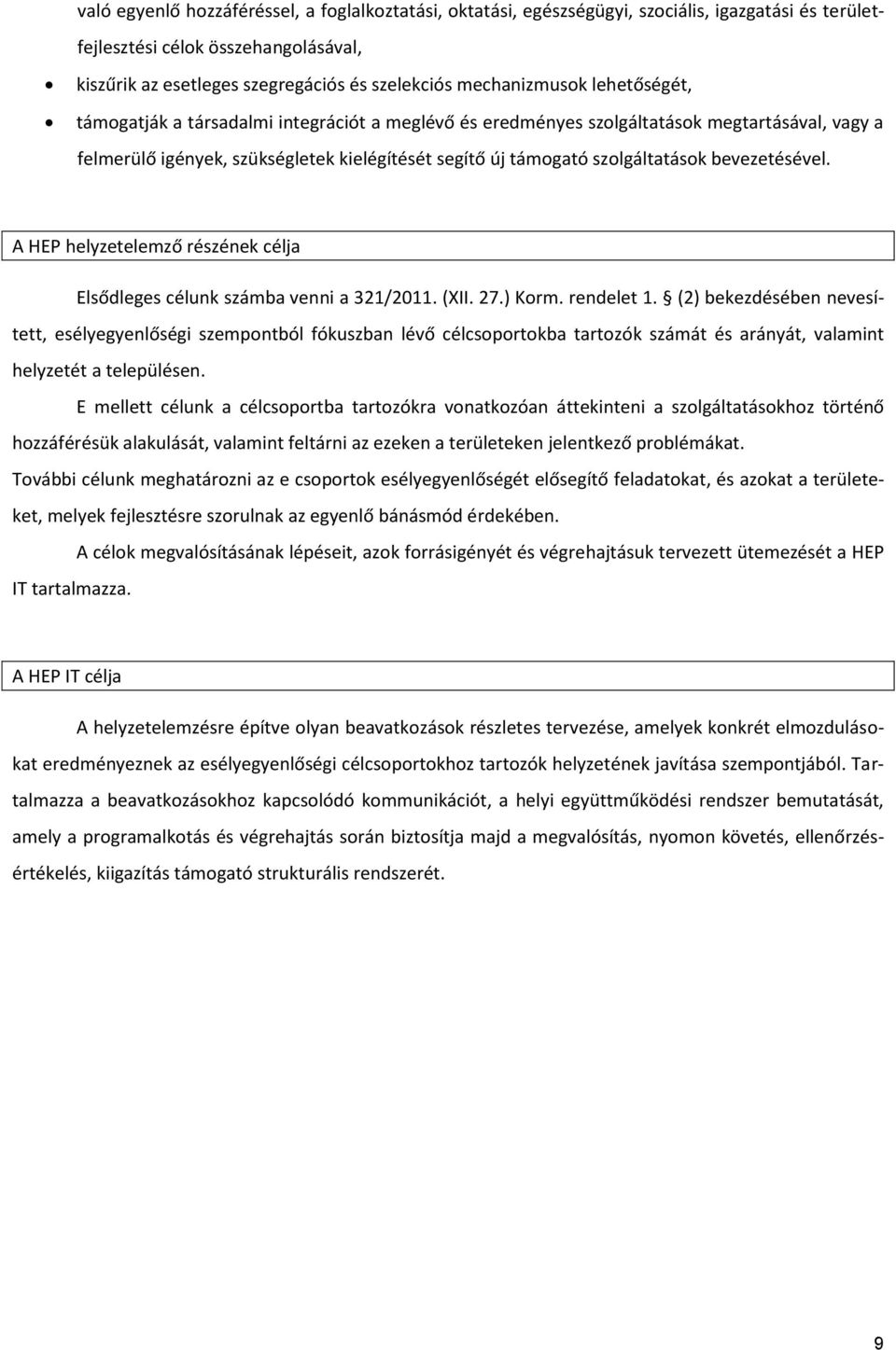 szolgáltatások bevezetésével. A HEP helyzetelemző részének célja Elsődleges célunk számba venni a 321/2011. (XII. 27.) Korm. rendelet 1.