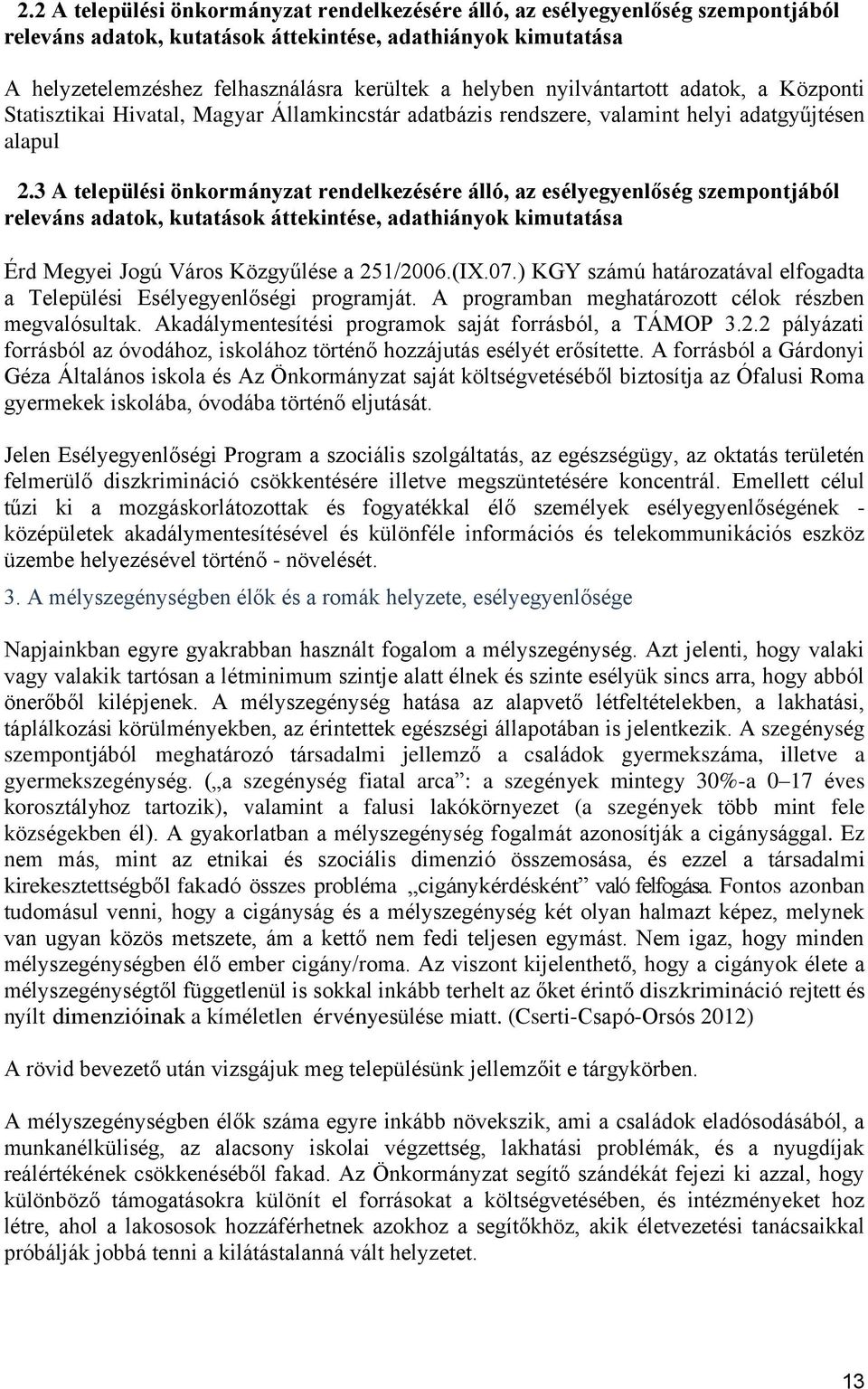 3 A települési önkormányzat rendelkezésére álló, az esélyegyenlőség szempontjából releváns adatok, kutatások áttekintése, adathiányok kimutatása Érd Megyei Jogú Város Közgyűlése a 251/2006.(IX.07.