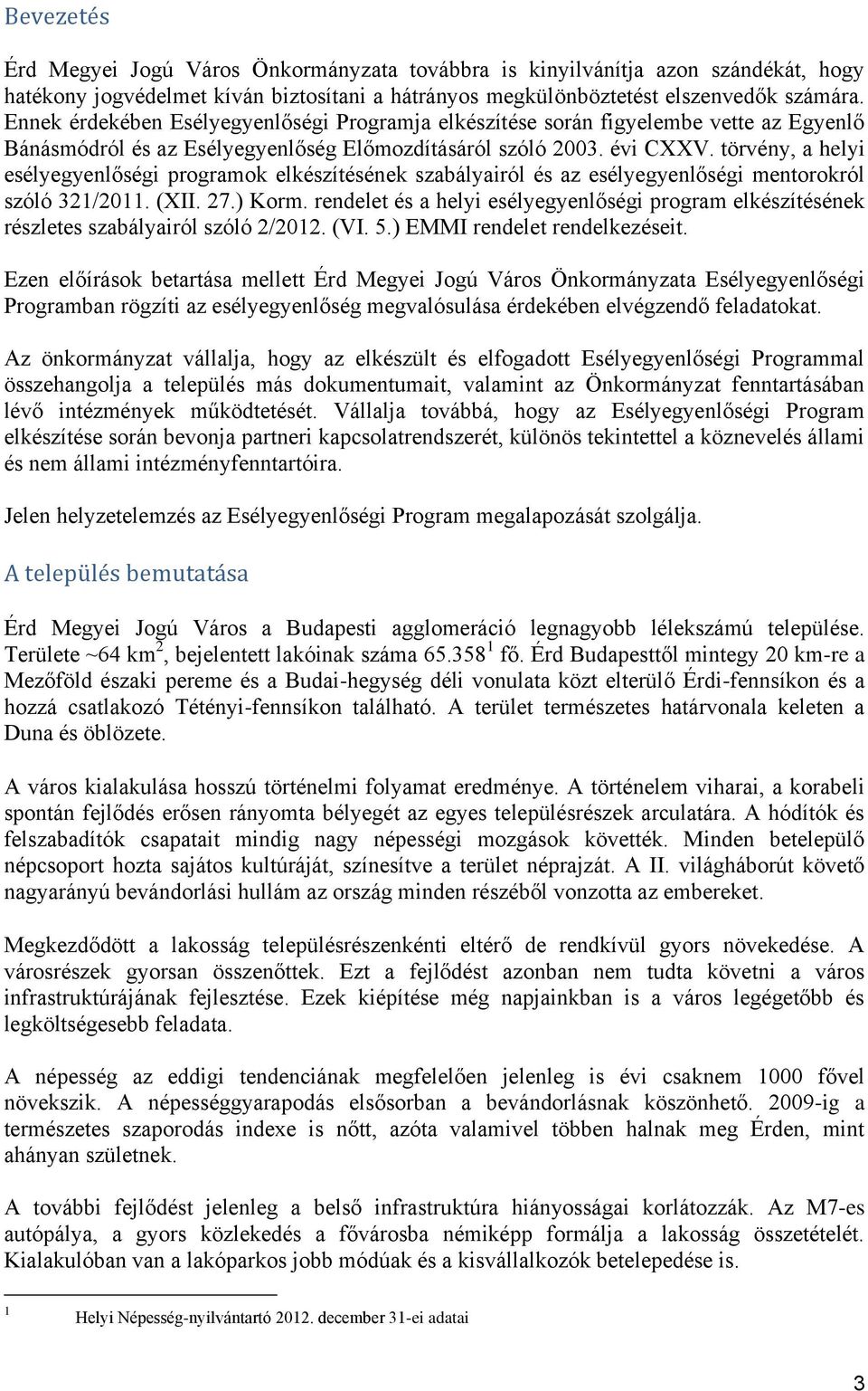 törvény, a helyi esélyegyenlőségi programok elkészítésének szabályairól és az esélyegyenlőségi mentorokról szóló 321/2011. (XII. 27.) Korm.