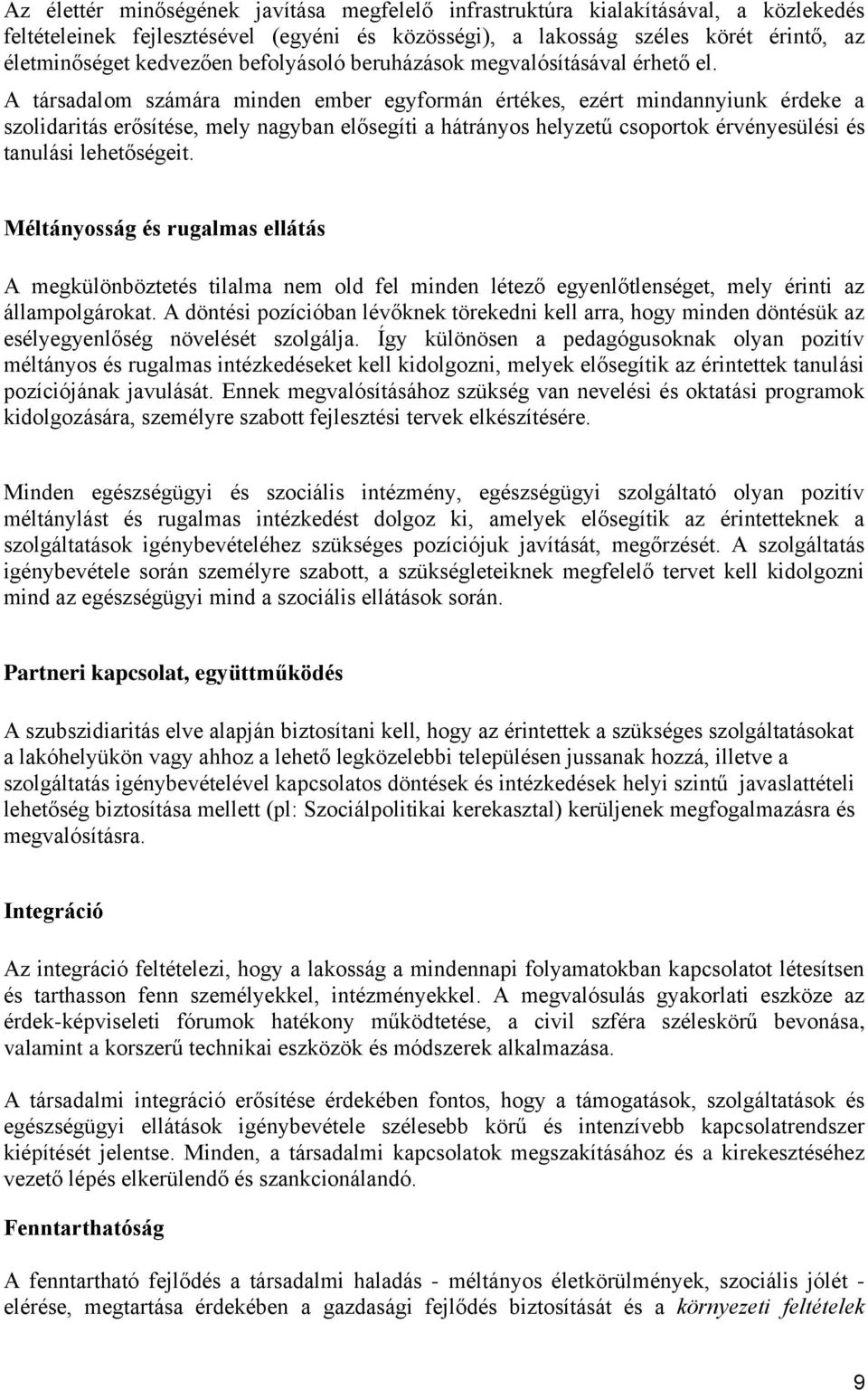 A társadalom számára minden ember egyformán értékes, ezért mindannyiunk érdeke a szolidaritás erősítése, mely nagyban elősegíti a hátrányos helyzetű csoportok érvényesülési és tanulási lehetőségeit.