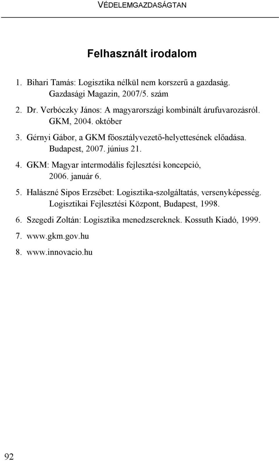 Budapest, 2007. június 21. 4. GKM: Magyar intermodális fejlesztési koncepció, 2006. január 6. 5.