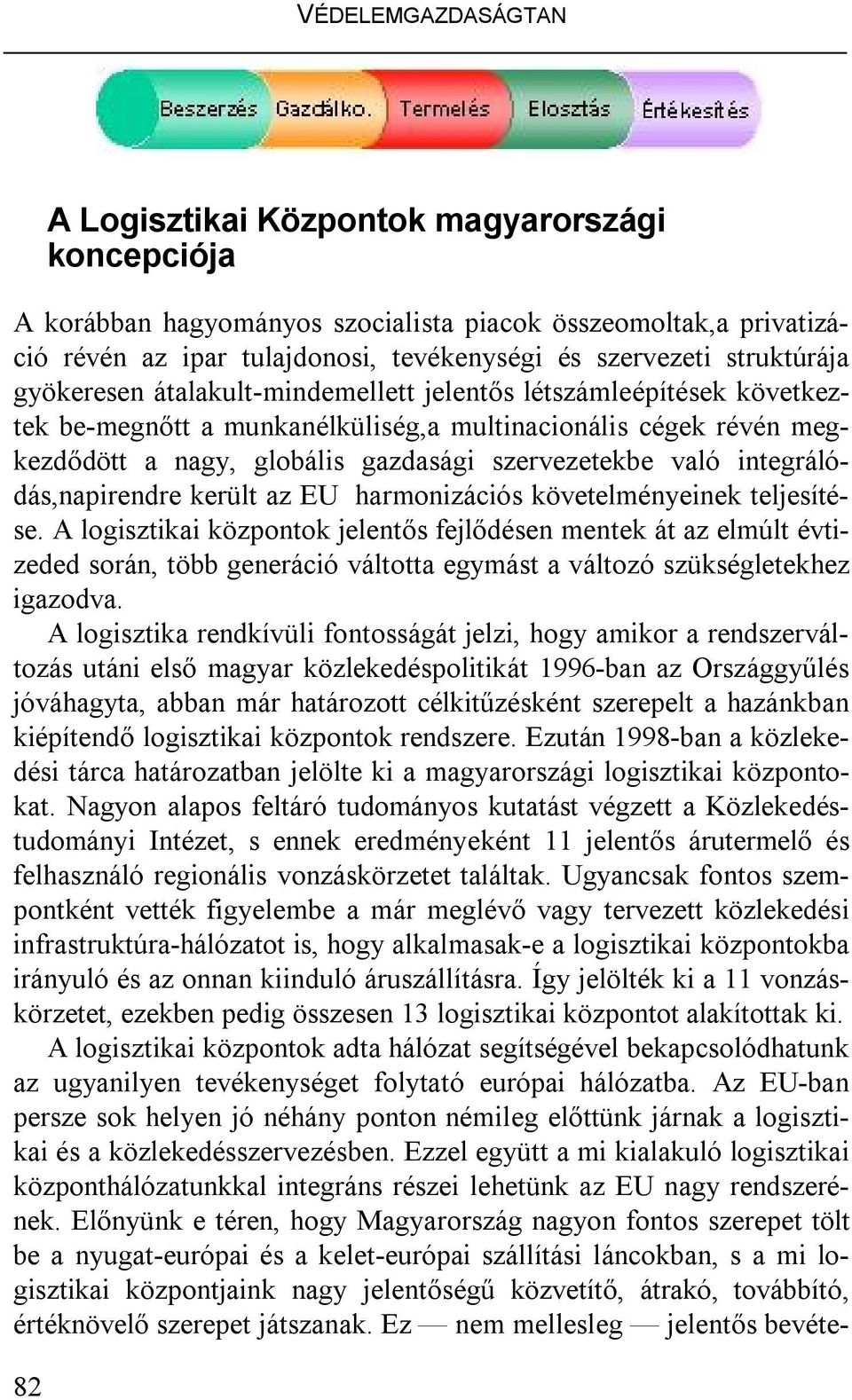 való integrálódás,napirendre került az EU harmonizációs követelményeinek teljesítése.