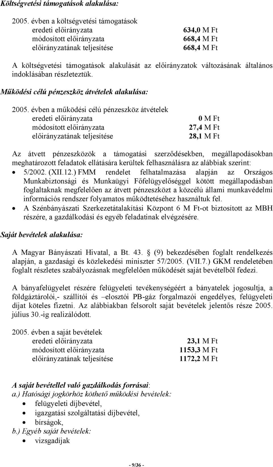 változásának általános indoklásában részleteztük. Működési célú pénzeszköz átvételek alakulása: 2005.