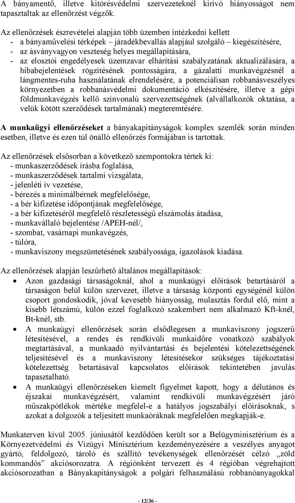 az elosztói engedélyesek üzemzavar elhárítási szabályzatának aktualizálására, a hibabejelentések rögzítésének pontosságára, a gázalatti munkavégzésnél a lángmentes-ruha használatának elrendelésére, a