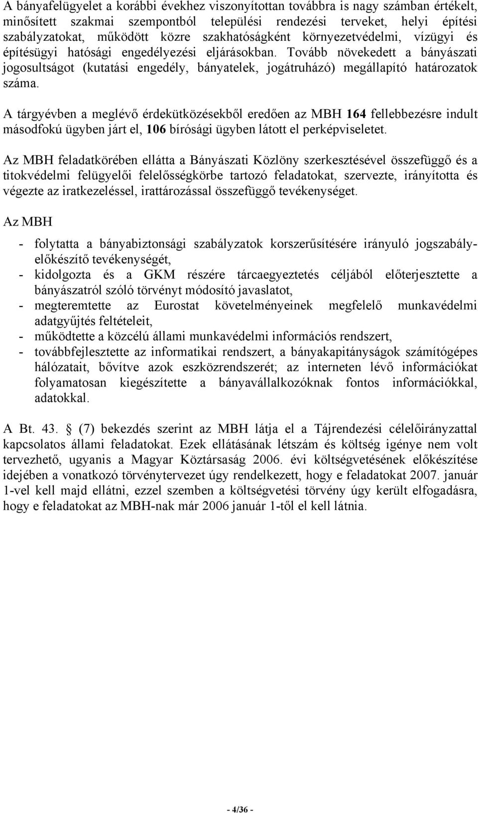 Tovább növekedett a bányászati jogosultságot (kutatási engedély, bányatelek, jogátruházó) megállapító határozatok száma.