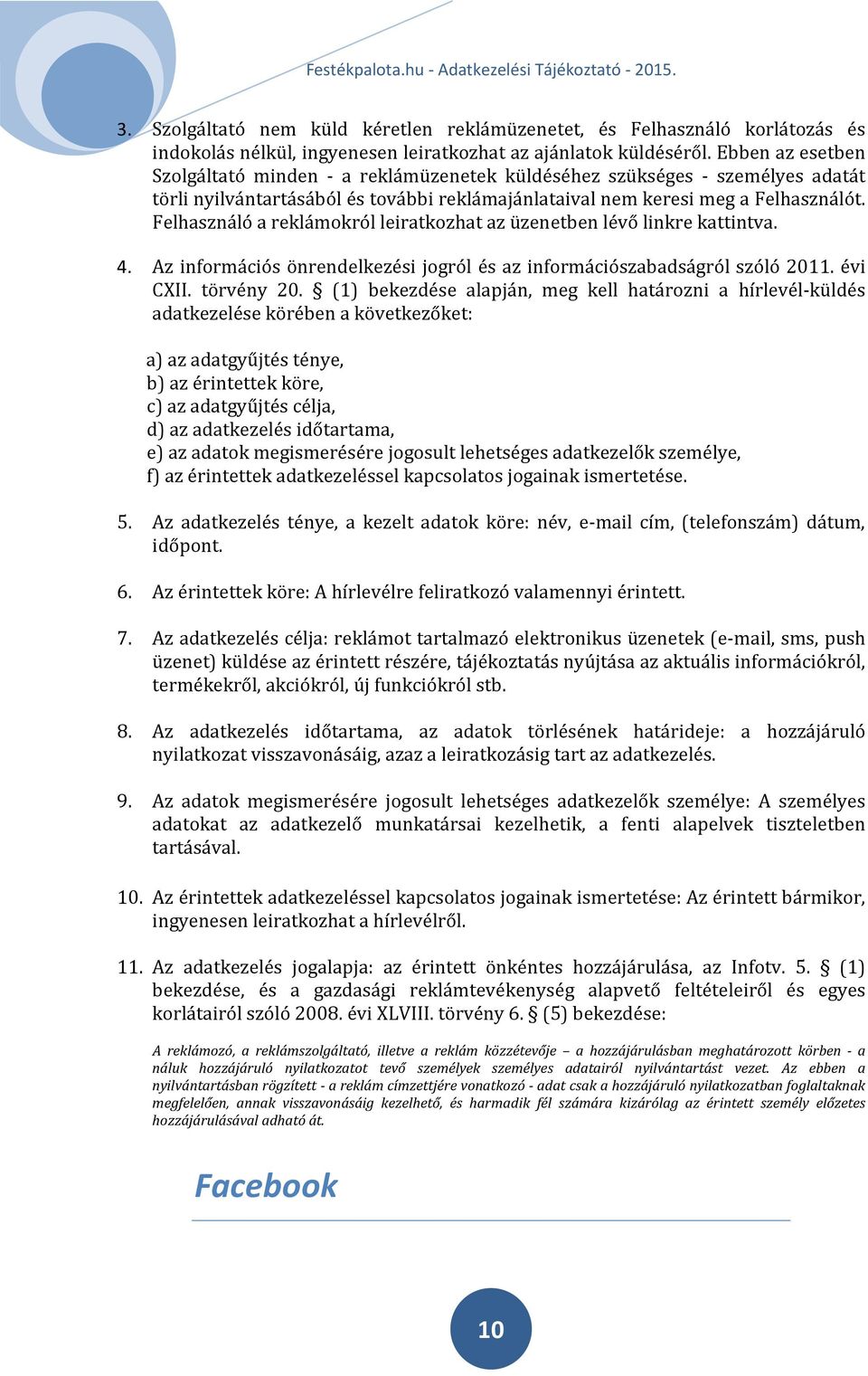 Felhasználó a reklámokról leiratkozhat az üzenetben lévő linkre kattintva. 4. Az információs önrendelkezési jogról és az információszabadságról szóló 2011. évi CXII. törvény 20.