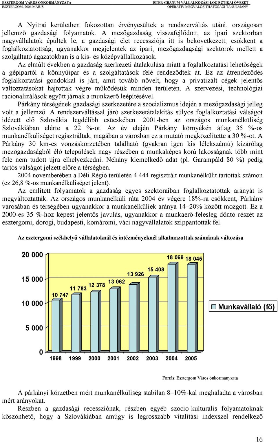 mezőgazdagsági szektorok mellett a szolgáltató ágazatokban is a kis- és középvállalkozások.