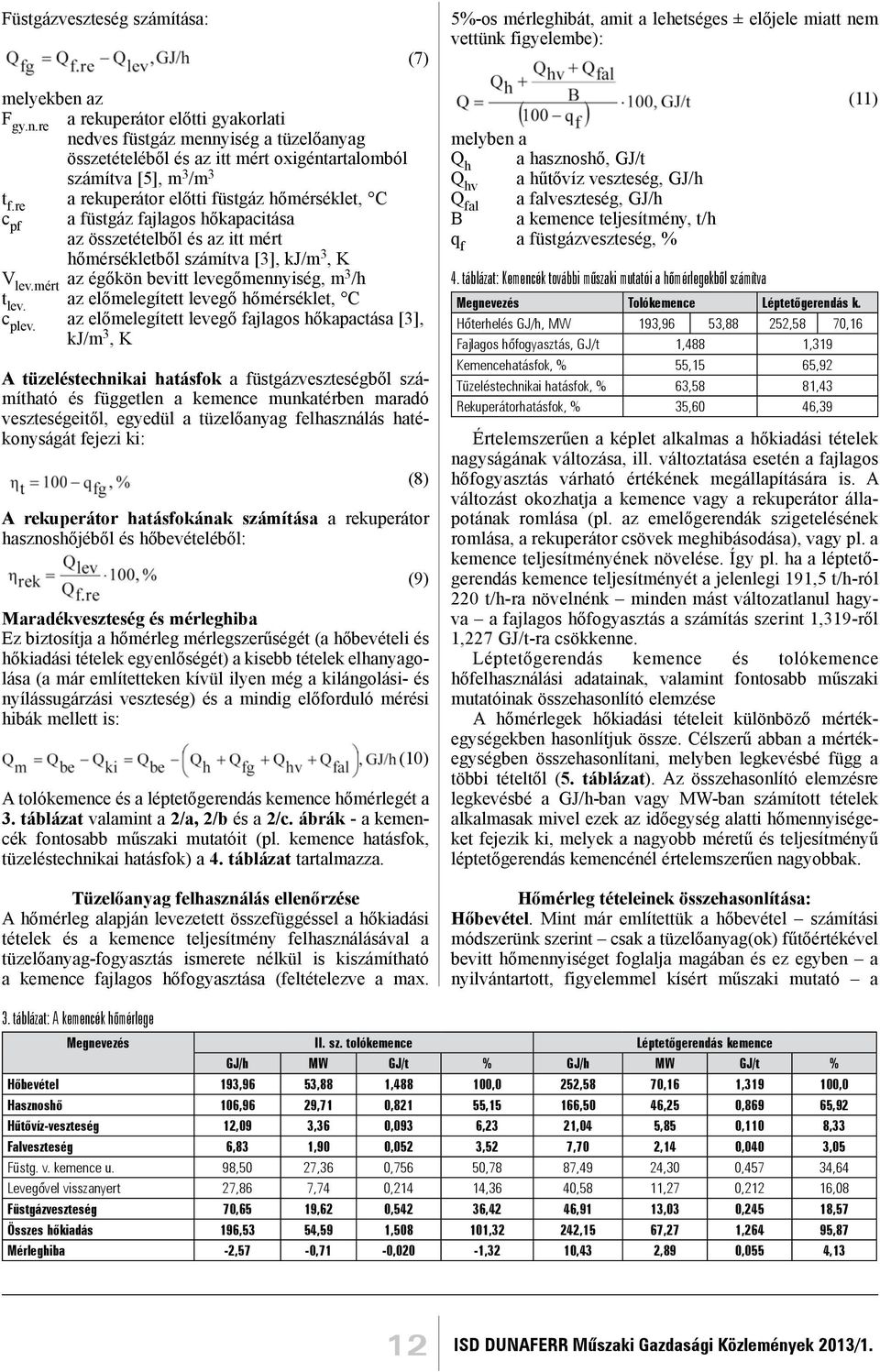 re a rekuperátor előtti füstgáz hőmérséklet, C c pf a füstgáz fajlagos hőkapacitása az összetételből és az itt mért hőmérsékletből számítva [3], kj/m 3, K V lev.