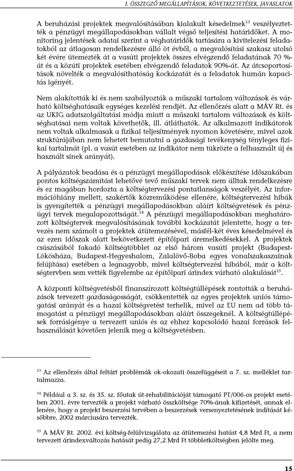 A monitoring jelentések adatai szerint a véghatáridők tartására a kivitelezési feladatokból az átlagosan rendelkezésre álló öt évből, a megvalósítási szakasz utolsó két évére ütemezték át a vasúti