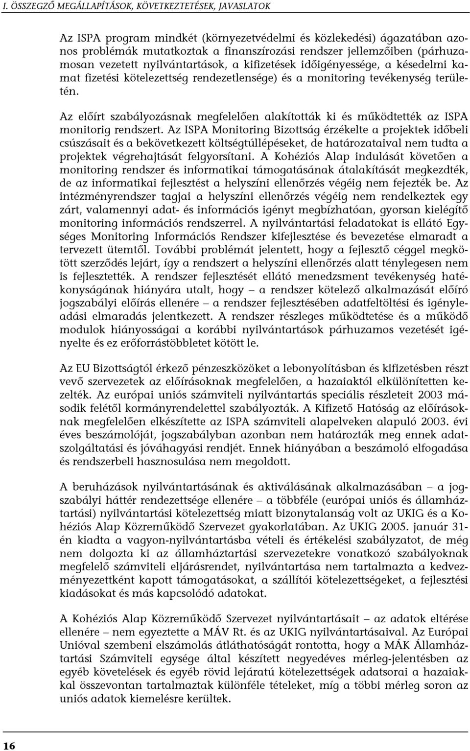 Az előírt szabályozásnak megfelelően alakították ki és működtették az ISPA monitorig rendszert.