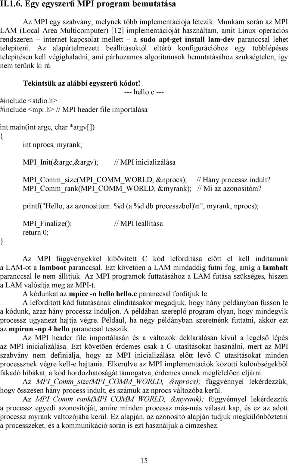 telepíteni. Az alapértelmezett beállításoktól eltérı konfigurációhoz egy többlépéses telepítésen kell végighaladni, ami párhuzamos algoritmusok bemutatásához szükségtelen, így nem térünk ki rá.