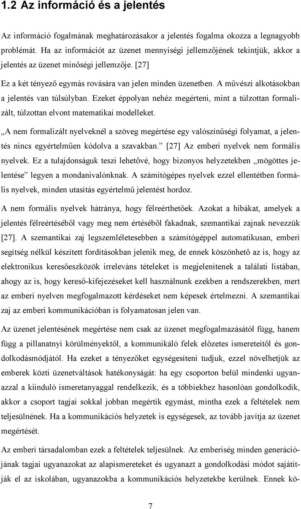 A mővészi alkotásokban a jelentés van túlsúlyban. Ezeket éppolyan nehéz megérteni, mint a túlzottan formalizált, túlzottan elvont matematikai modelleket.