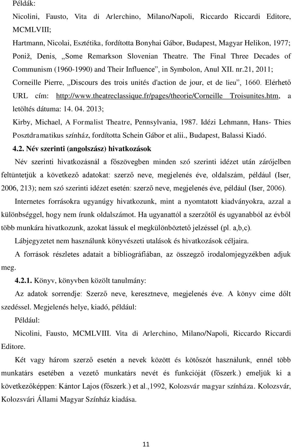 21, 2011; Corneille Pierre, Discours des trois unités d'action de jour, et de lieu, 1660. Elérhető URL cím: http://www.theatreclassique.fr/pages/theorie/corneille Troisunites.