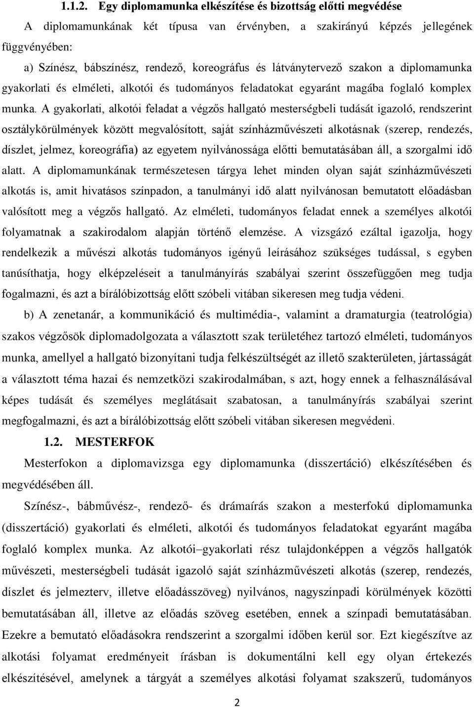 látványtervező szakon a diplomamunka gyakorlati és elméleti, alkotói és tudományos feladatokat egyaránt magába foglaló komplex munka.