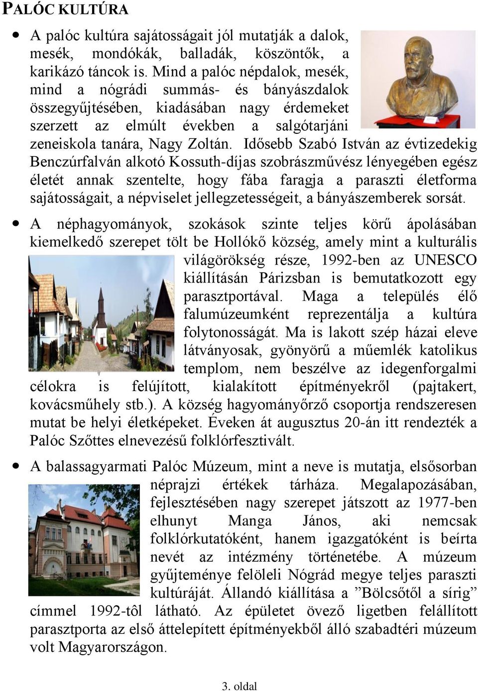 Idősebb Szabó István az évtizedekig Benczúrfalván alkotó Kossuth-díjas szobrászművész lényegében egész életét annak szentelte, hogy fába faragja a paraszti életforma sajátosságait, a népviselet