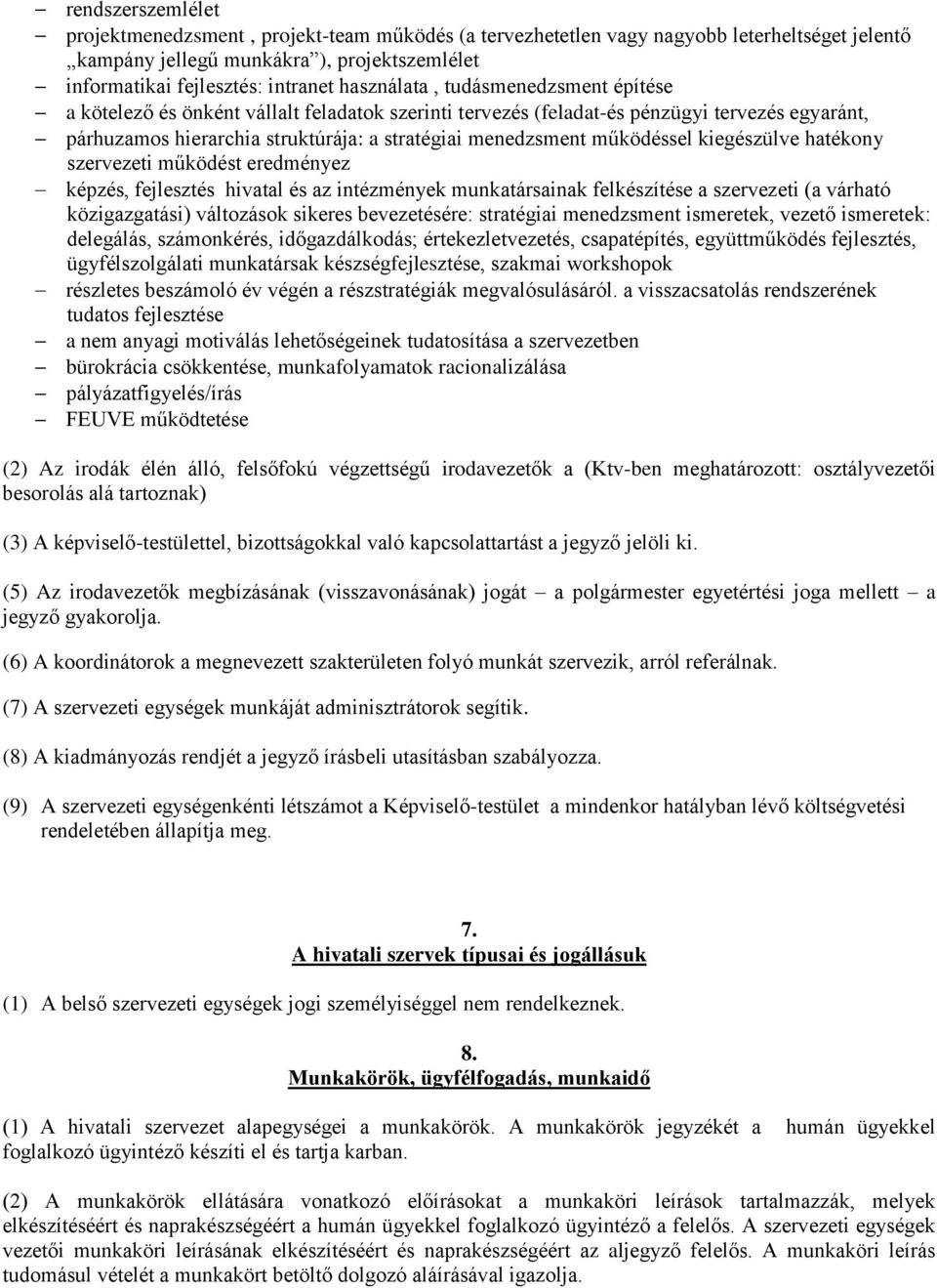 működéssel kiegészülve hatékony szervezeti működést eredményez képzés, fejlesztés hivatal és az intézmények munkatársainak felkészítése a szervezeti (a várható közigazgatási) változások sikeres