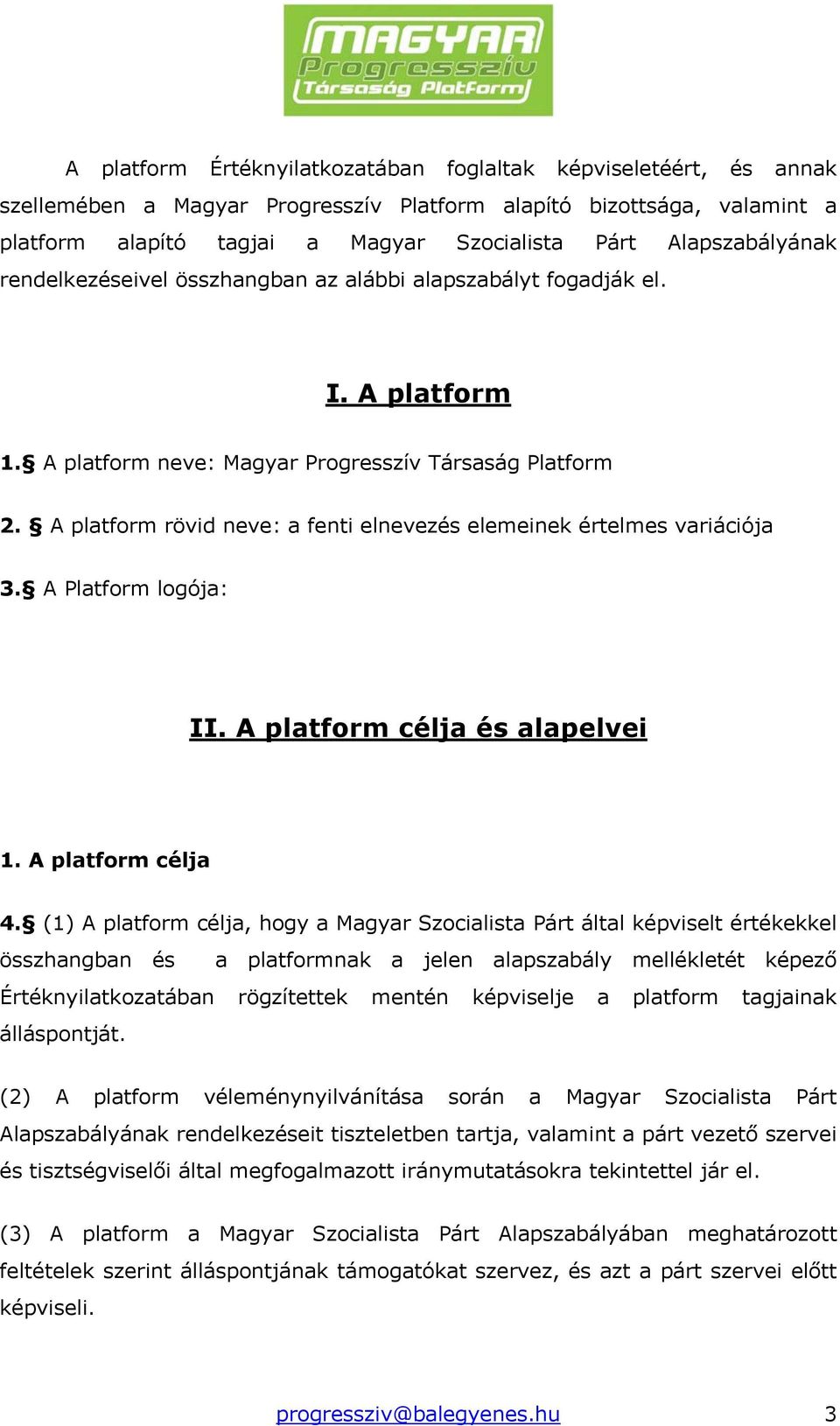 A platform rövid neve: a fenti elnevezés elemeinek értelmes variációja 3. A Platform logója: II. A platform célja és alapelvei 1. A platform célja 4.