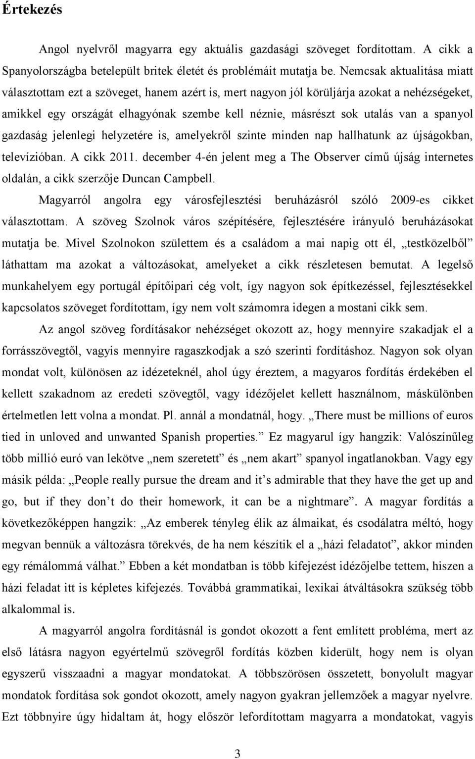 spanyol gazdaság jelenlegi helyzetére is, amelyekről szinte minden nap hallhatunk az újságokban, televízióban. A cikk 2011.