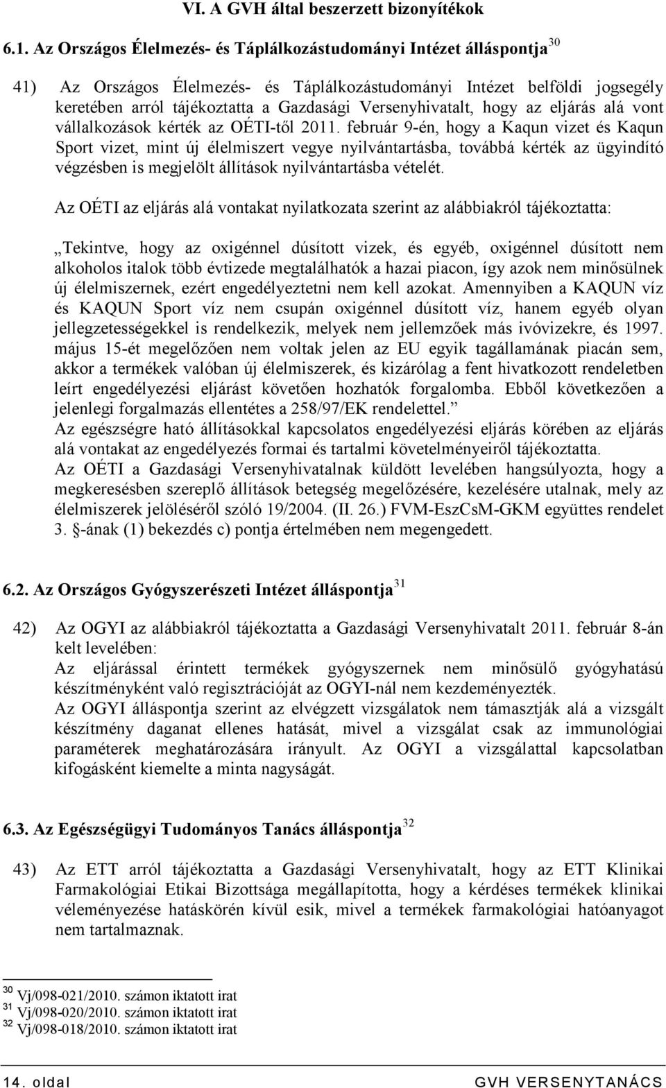 Versenyhivatalt, hogy az eljárás alá vont vállalkozások kérték az OÉTI-tıl 2011.