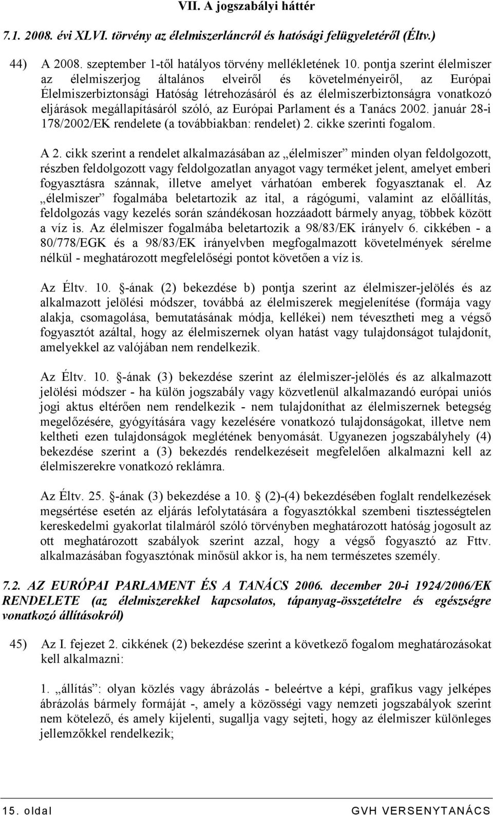 megállapításáról szóló, az Európai Parlament és a Tanács 2002. január 28-i 178/2002/EK rendelete (a továbbiakban: rendelet) 2. cikke szerinti fogalom. A 2.